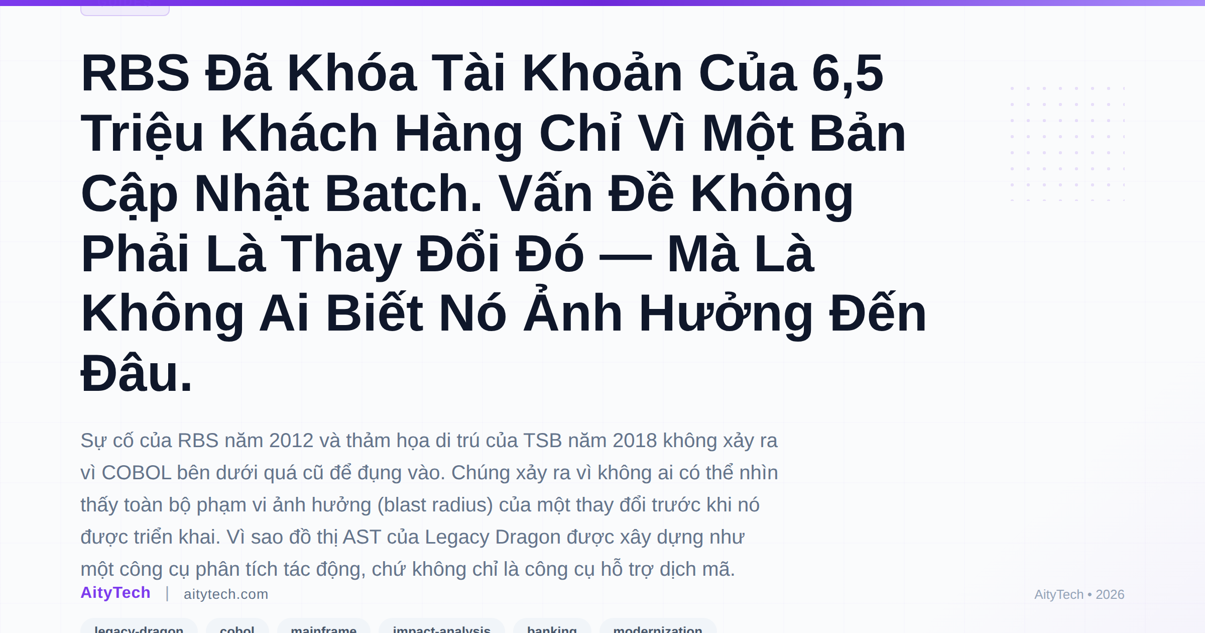 RBS Đã Khóa Tài Khoản Của 6,5 Triệu Khách Hàng Chỉ Vì Một Bản Cập Nhật Batch. Vấn Đề Không Phải Là Thay Đổi Đó — Mà Là Không Ai Biết Nó Ảnh Hưởng Đến Đâu.